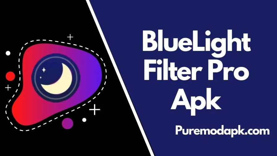BlueLight Filter Pro Apk V4.7.3 » [100% Protect Your Eyes]