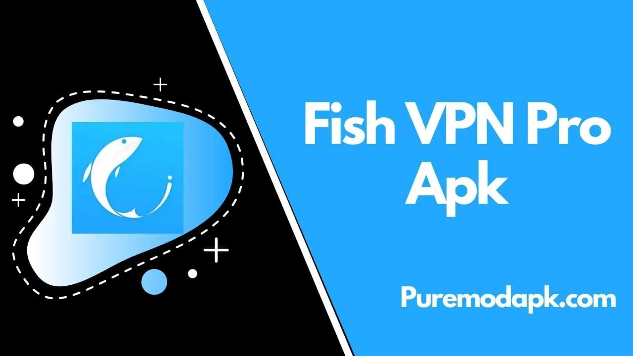 Fish VPN Pro APK V2.3.7 “UNLIMITED FREE VPN PROXY”