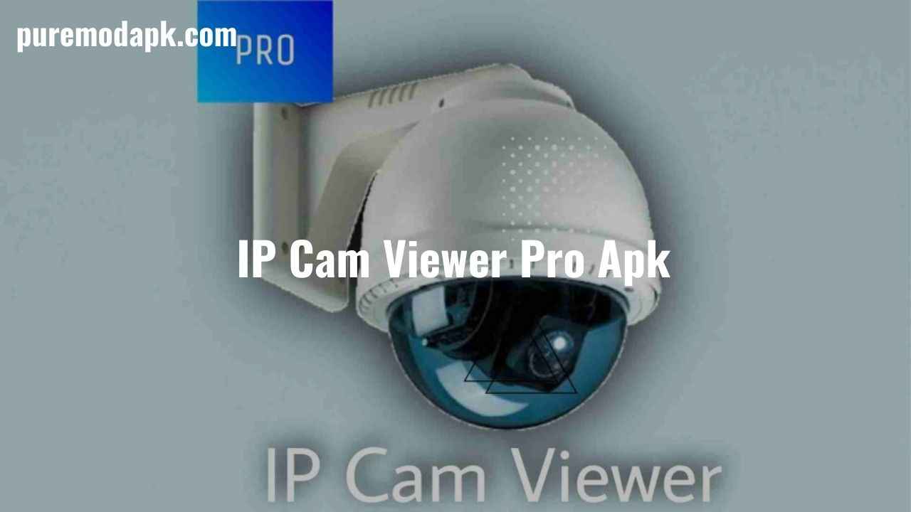 Download IP Cam Viewer Pro Apk v7.4.2 [PAID FREE + 100% Working]