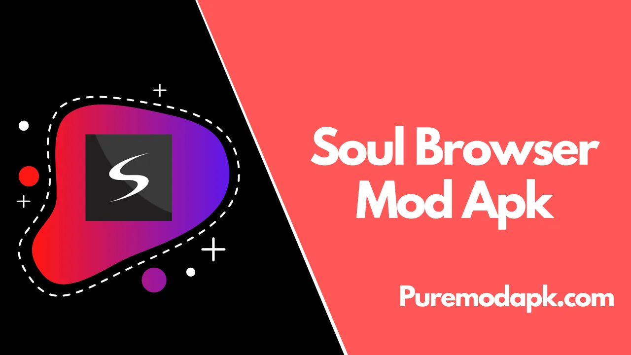 Soul Browser Mod Apk v1.3.29 Latest [No Ads+Premium Unlocked]